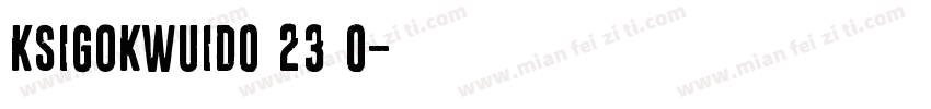 KSIGOKWUID0 23 0字体转换